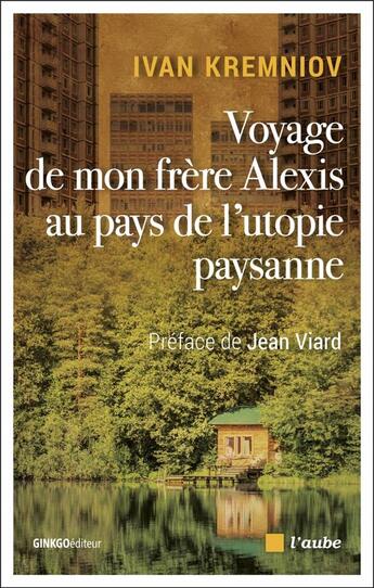 Couverture du livre « Voyage de mon frère Alexis au pays de l'utopie paysanne » de Ivan Kremniov aux éditions Editions De L'aube