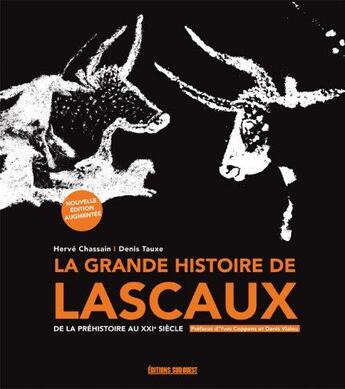 Couverture du livre « La grande histoire de Lascaux ; de la Préhistoire au XXIe siècle (édition 2019) » de Herve Chassain et Denis Tauxe aux éditions Sud Ouest Editions