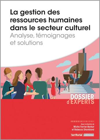 Couverture du livre « La gestion des ressources humaines dans le secteur culturel ; analyse, témoignages et solutions » de Rebecca Shankland et Micha Ferrier-Barbut et Xavier Dupuis et Helene Picard et Thierry Nadisic aux éditions Territorial