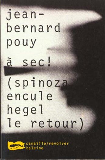 Couverture du livre « A Sec Spinoza Encule Hegel Le Retour » de Pouy J B aux éditions Baleine