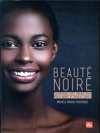 Couverture du livre « Beauté noire ; cosmétiques faits maison pour peaux noires et cheveux crépus » de Michele Nicoue-Paschoud et Caroline Feraud et Cleo Werling aux éditions La Plage