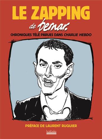 Couverture du livre « Le zapping de bernar - chroniques tele parues dans charlie hebdo » de Bernar/Ruquier aux éditions Hoebeke