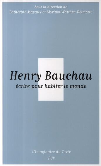 Couverture du livre « Henry Bauchau ; écrire pour habiter le monde » de  aux éditions Pu De Vincennes