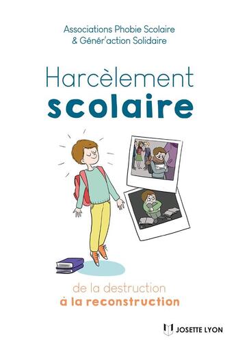 Couverture du livre « Harcèlement scolaire : de la destruction à la reconstruction » de  aux éditions Josette Lyon