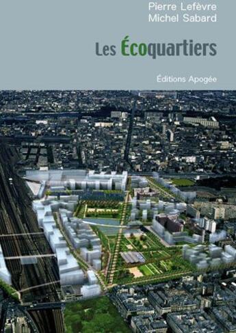 Couverture du livre « Les écoquartiers » de Pierre Le Fèvre aux éditions Apogee