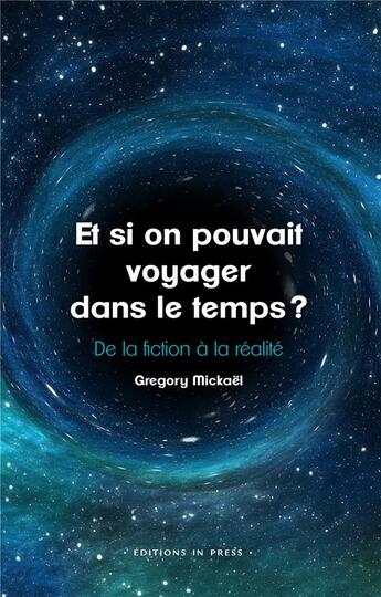 Couverture du livre « Et si on pouvait voyager dans le temps ? de la fiction à la réalité » de Gregory Mickael aux éditions In Press