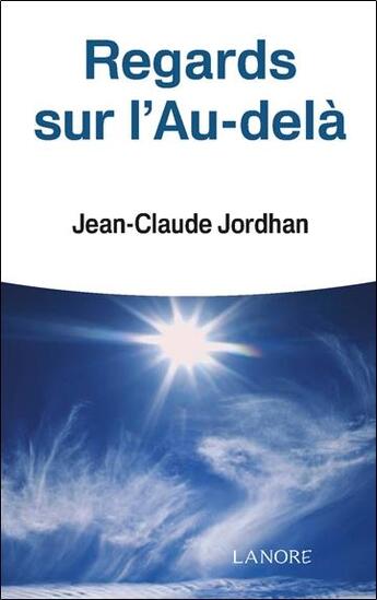 Couverture du livre « Regards sur l'au-delà ; histoire vécue » de Jean-Claude Jordhan aux éditions Lanore