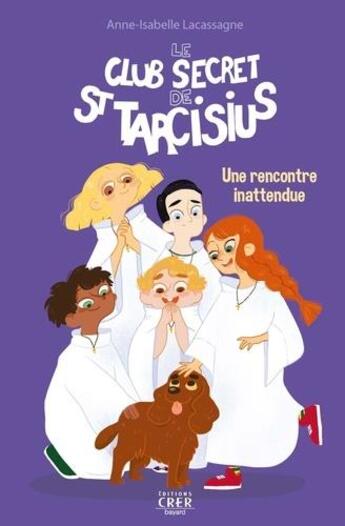 Couverture du livre « Le club secret de saint Tarcisius Tome 2 : une rencontre inattendue » de Anne-Isabelle Lacassagne aux éditions Crer-bayard