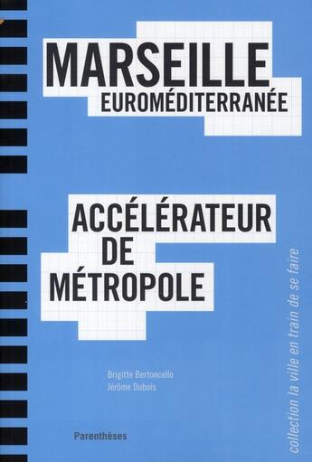 Couverture du livre « Marseille euroméditerranée ; accélérateur de métropole » de Brigitte Bertoncello aux éditions Parentheses