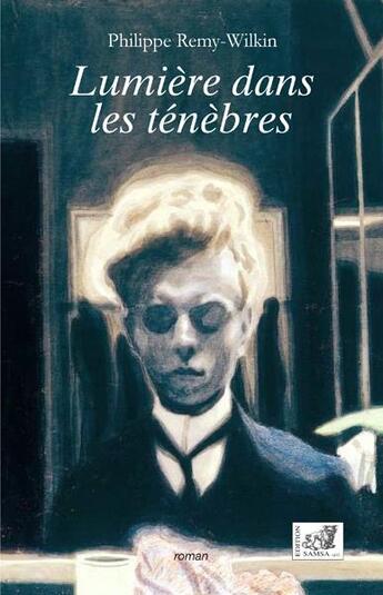 Couverture du livre « Lumière dans les ténèbres » de Philippe Remy-Wilkin aux éditions Samsa