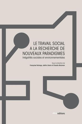 Couverture du livre « Le Travail social à la recherche de nouveaux paradigmes : Inégalités sociales et environnementales » de Tschopp Francoise aux éditions Ies