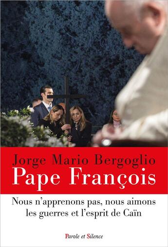 Couverture du livre « Nous n'apprenons pas, nous aimons les guerres et l'esprit de Caïn » de Pape Francois aux éditions Parole Et Silence