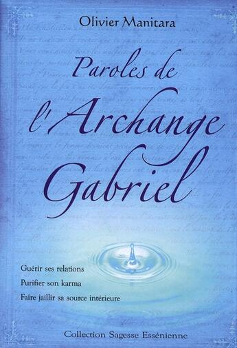 Couverture du livre « Paroles de l'archange Gabriel ; guérir ses relations, purifier son karma, faire jaillir sa source intérieure » de Olivier Manitara aux éditions Ultima