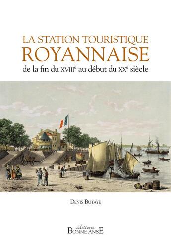 Couverture du livre « La station touristique royannaise de la fin du XVIIIe au début du XXe siècle » de Denis Butaye aux éditions Bonne Anse