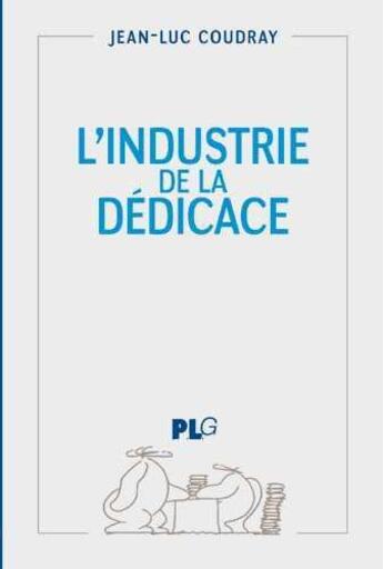 Couverture du livre « L'industrie de la dédicace » de Jean-Luc Coudray aux éditions Apjabd