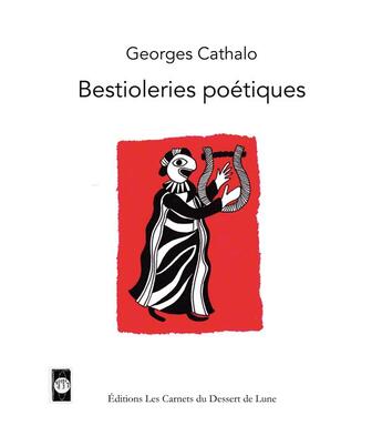 Couverture du livre « Bestioleries poétiques » de Georges Cathalo aux éditions Les Carnets Du Dessert De Lune