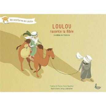 Couverture du livre « Loulou raconte la Bible t.1 ; le début de l'histoire » de Pierre-Yves Zwahlen aux éditions Llb Suisse