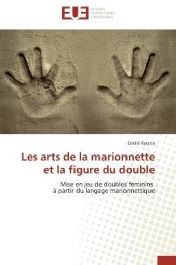 Couverture du livre « Les arts de la marionnette et la figure du double » de Racine-E aux éditions Editions Universitaires Europeennes