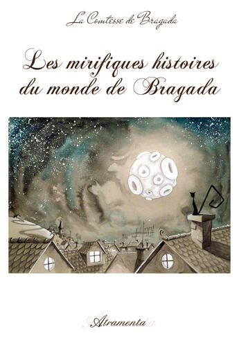 Couverture du livre « Les mirifiques histoires du monde de Bragada » de Comtesse De Bragada aux éditions Atramenta