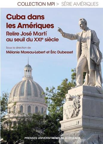 Couverture du livre « Cuba dans les Amériques : Relire José Marti au seul du XXIe siècle » de Dubesset/Moreau aux éditions Pu De Bordeaux