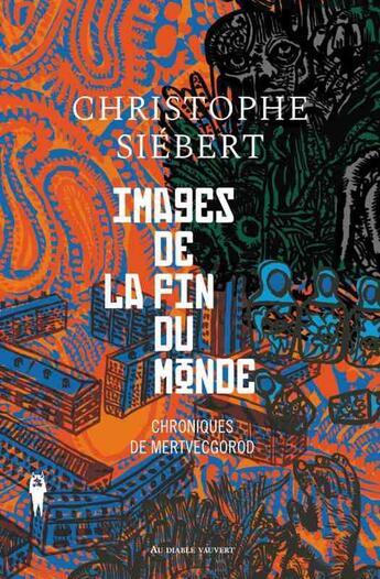 Couverture du livre « Chroniques de Mertvecgorod Tome 1 ; images de la fin du monde » de Christophe Siebert aux éditions Au Diable Vauvert