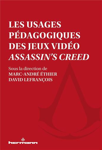 Couverture du livre « Les usages pédagogiques des jeux vidéos Assassin's Creed » de Marc-Andre Ethier et David Lefrancois et Collectif aux éditions Hermann