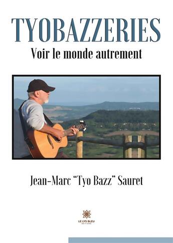 Couverture du livre « Tyobazzeries : voir le monde autrement » de Jean-Marc Sauret aux éditions Le Lys Bleu