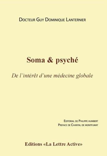 Couverture du livre « Soma & psyché, de l'intérêt d'une médecine globale » de Guy Dominique Lanternier aux éditions La Lettre Active