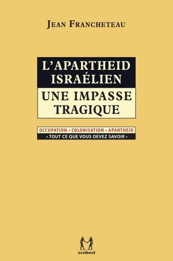 Couverture du livre « L'apartheid israélien : Une impasse tragique » de Jean Francheteau aux éditions Scribest