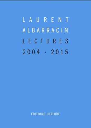 Couverture du livre « Lectures (2004-2015) » de Laurent Albarracin aux éditions Lurlure