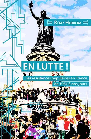 Couverture du livre « En lutte ! les résistances populaires en France de 1980 à nos jours » de Remy Herrera aux éditions Editions Critiques