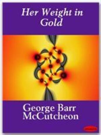 Couverture du livre « Her Weight in Gold » de George Barr Mccutcheon aux éditions Ebookslib