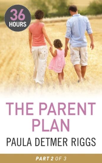 Couverture du livre « The Parent Plan Part 2 (36 Hours - Book 32) » de Paula Detmer Riggs aux éditions Mills & Boon Series