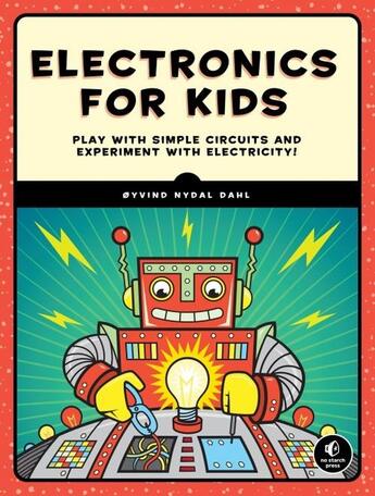 Couverture du livre « ELECTRONICS FOR KIDS - PLAY WITH SIMPLE CIRCUITS AND EXPERIMENT WITH ELECTRICITY! » de Oyvind Nydal Dahl aux éditions No Starch Press