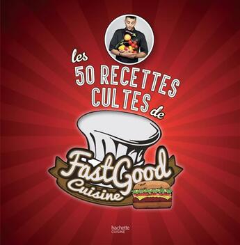 Couverture du livre « Les 50 recettes cultes de fast good cuisine » de Charles Gilles-Compagnon aux éditions Hachette Pratique