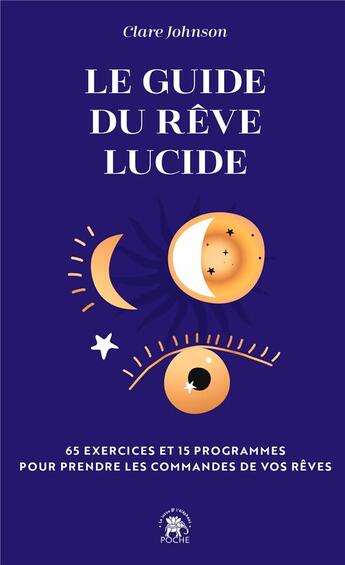 Couverture du livre « Le guide du rêve lucide : 65 exercices et 15 programmes pour prendre les commandes de vos rêves » de Clare R. Johnson aux éditions Le Lotus Et L'elephant