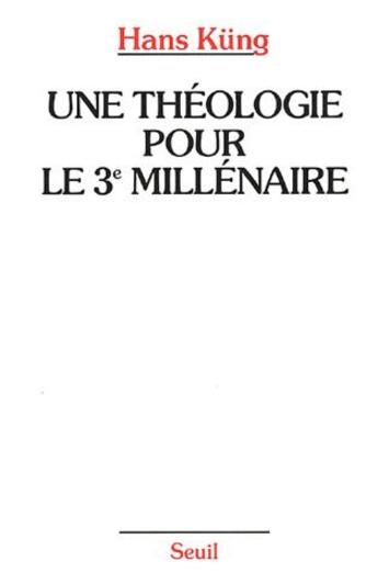 Couverture du livre « Une théologie pour le 3e millénaire » de Hans Kung aux éditions Seuil