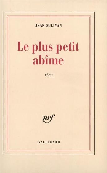 Couverture du livre « Le Plus petit abîme » de Jean Sulivan aux éditions Gallimard