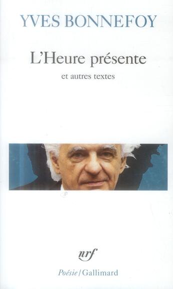 Couverture du livre « L'heure présente et autres textes » de Yves Bonnefoy aux éditions Gallimard