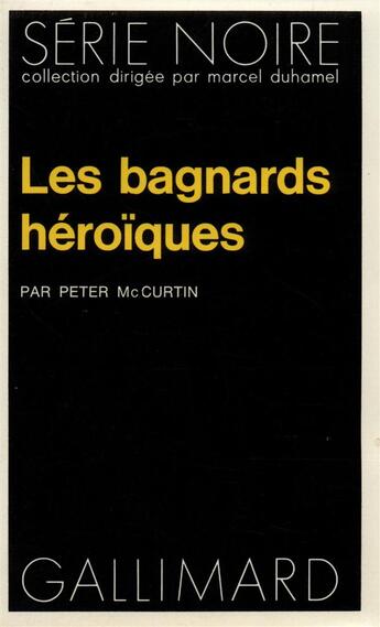 Couverture du livre « Les bagnards héroïques » de Peter Mccurtin aux éditions Gallimard