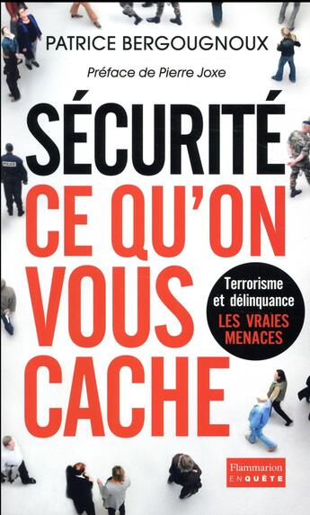 Couverture du livre « Sécurité, ce qu'on vous cache ; terrorisme et délinquance, les vraies menaces » de Frederic Ploquin et Patrice Bergougnoux aux éditions Flammarion