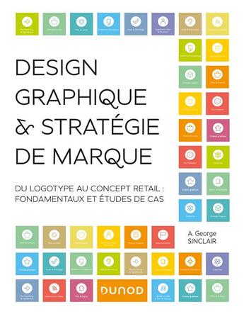 Couverture du livre « Design graphique et stratégie de marque : du logotype au concept retail ; fondamentaux et études de cas » de A. George Sinclair aux éditions Dunod