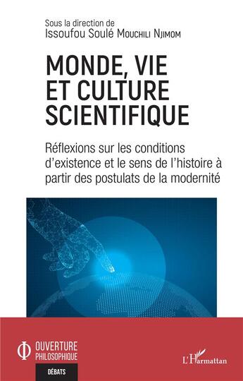 Couverture du livre « Monde, vie et culture scientifique : réflexions sur les conditions d'existence et le sens de l'histoire à partir des postulats de la modernité » de Issoufou Soule Mouchili Njimom aux éditions L'harmattan