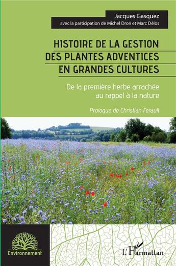 Couverture du livre « Histoire de la gestion des plantes adventices en grandes cultures - de la premiere herbe arrachee au » de Gasquez/Dron/Delos aux éditions L'harmattan