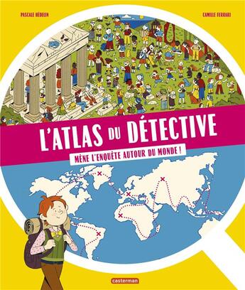 Couverture du livre « L'atlas du détective : Mène l'enquête autour du monde » de Pascale Hedelin et Camille Ferrari aux éditions Casterman