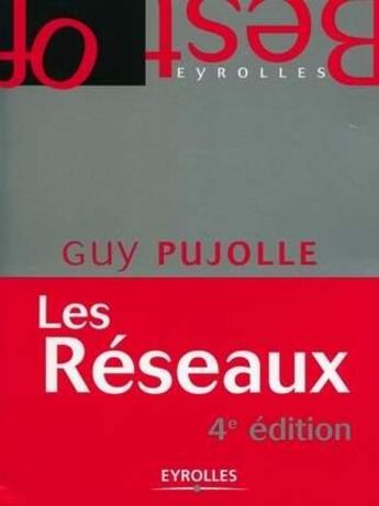 Couverture du livre « Les réseaux (4e édition) » de Guy Pujolle aux éditions Eyrolles