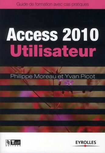 Couverture du livre « Access 2010 » de Yvan Picot et Philippe Moreau aux éditions Eyrolles