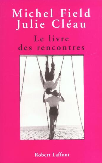 Couverture du livre « Le livre des rencontres » de Michel Field et Julie Cleau aux éditions Robert Laffont