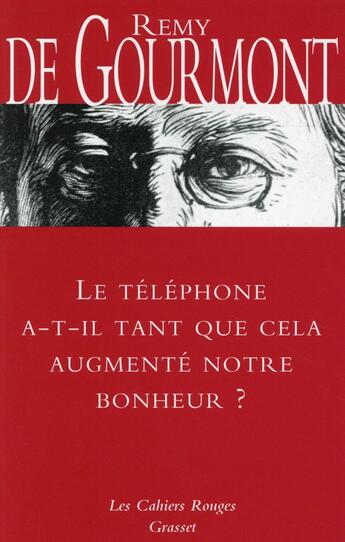 Couverture du livre « Le téléphone a-t-il tant que cela augmenté notre bonheur ? » de Remy De Gourmont aux éditions Grasset