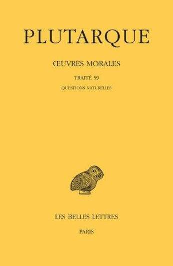 Couverture du livre « Oeuvres morales t.13 ; 1ère partie : traité 59 , questions naturelles » de Plutarque aux éditions Belles Lettres